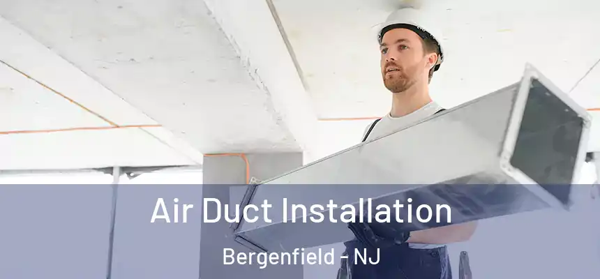 Air Duct Installation Bergenfield - NJ