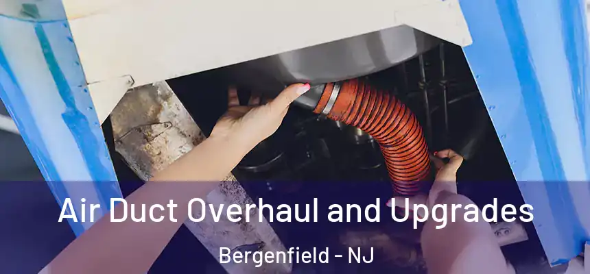  Air Duct Overhaul and Upgrades Bergenfield - NJ