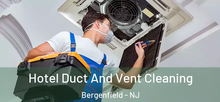  Hotel Duct And Vent Cleaning Bergenfield - NJ