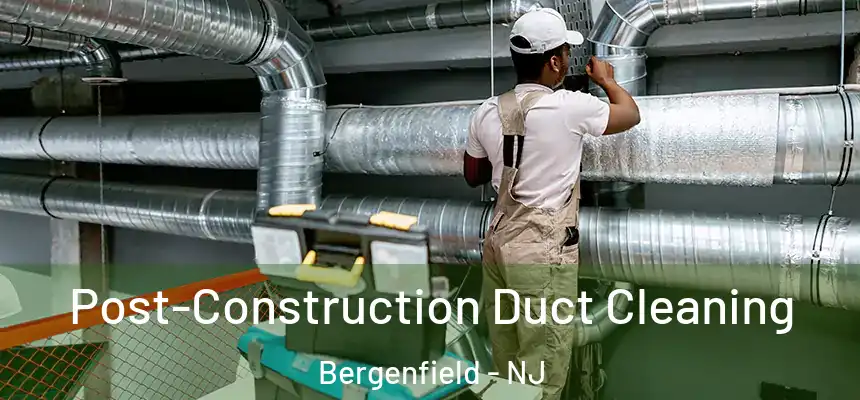  Post-Construction Duct Cleaning Bergenfield - NJ