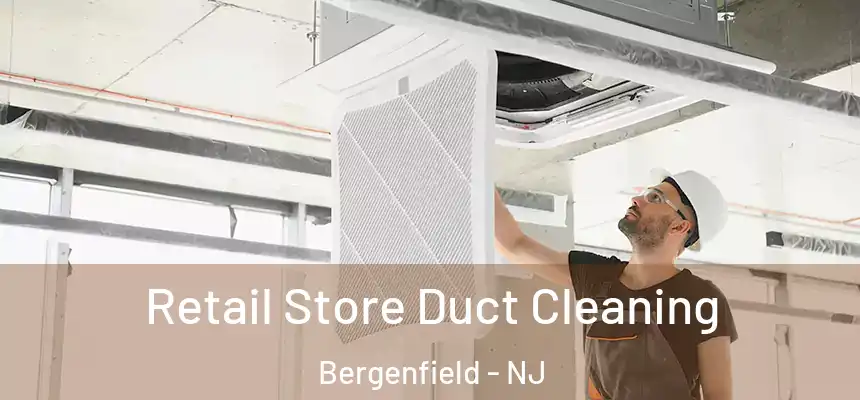 Retail Store Duct Cleaning Bergenfield - NJ