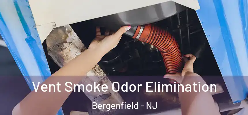  Vent Smoke Odor Elimination Bergenfield - NJ